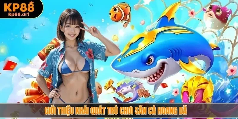 Giới thiệu khái quát trò chơi săn cá hoang dã