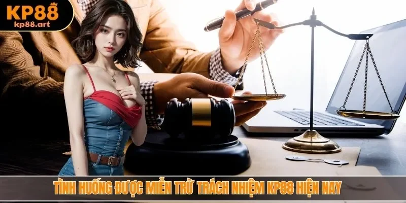 Tình huống được miễn trừ trách nhiệm KP88 hiện nay
